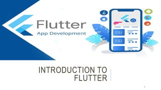 INTRODUCTION TO
FLUTTER
5
 