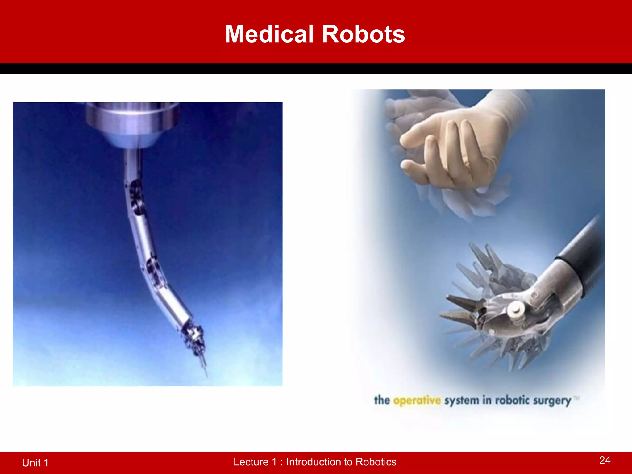 Medical Robots
Lecture 1 : Introduction to Robotics
Unit 1 24
 