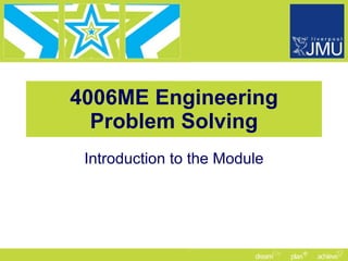 4006ME Engineering Problem Solving Introduction to the Module 