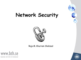 Network Security




    Raja M. Khurram Shahzad
 