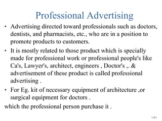 Professional Advertising
• Advertising directed toward professionals such as doctors,
dentists, and pharmacists, etc., who...