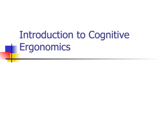 Introduction to Cognitive Ergonomics 