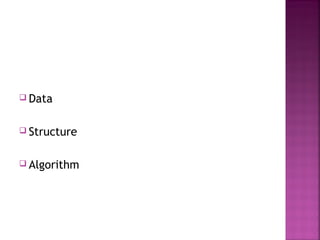  Data
 Structure
 Algorithm

 