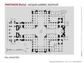 History of Architecture - II (AP-313) – Neoclassicism
PANTHEON (Paris) - JACQUES-GABRIEL SOUFFLOT
ImageSource:http://class...