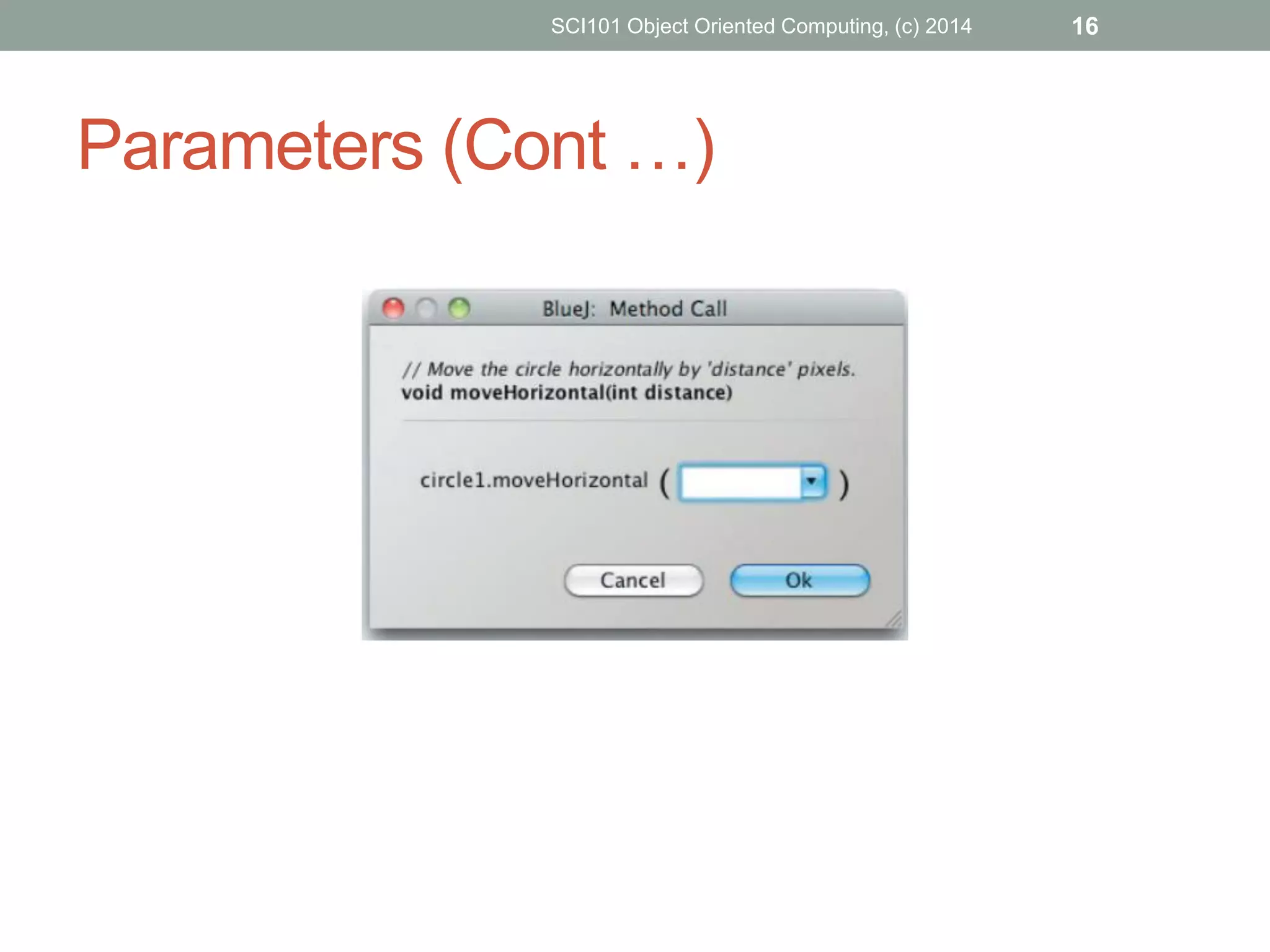 SCI101 Object Oriented Computing, (c) 2014 16
Parameters (Cont …)
 