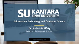 sinaiuniversity.net
Dr. Shahira.M.Elfeky
Lecturer of Computer Science
1
Information Technology and Computer Science
 