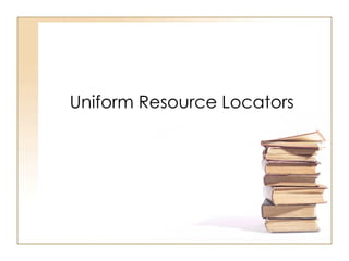 Uniform Resource Locators 