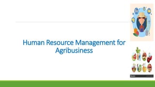 Human Resource Management for
Agribusiness
 