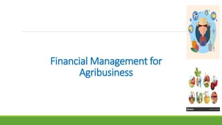 Financial Management for
Agribusiness
 