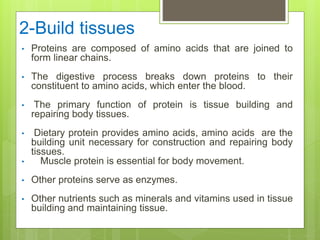 2-Build tissues
• Proteins are composed of amino acids that are joined to
form linear chains.
• The digestive process brea...