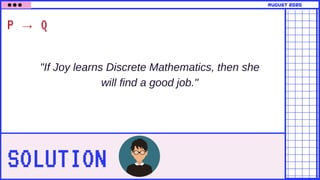 SOLUTION
P → Q
"If Joy learns Discrete Mathematics, then she
will find a good job."
august 2020
 
