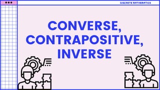 CONVERSE,
CONTRAPOSITIVE,
INVERSE
discrete mathematics
 