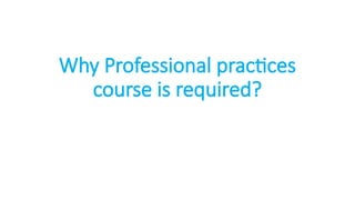Lecture # 1-Requirement of Professional Practices Course.pptx