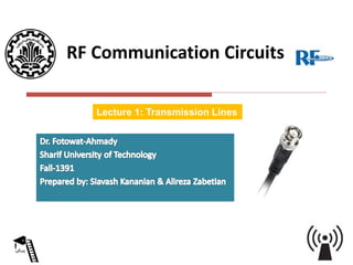 KAVOSHCOM
RF Communication Circuits
Lecture 1: Transmission Lines
 
