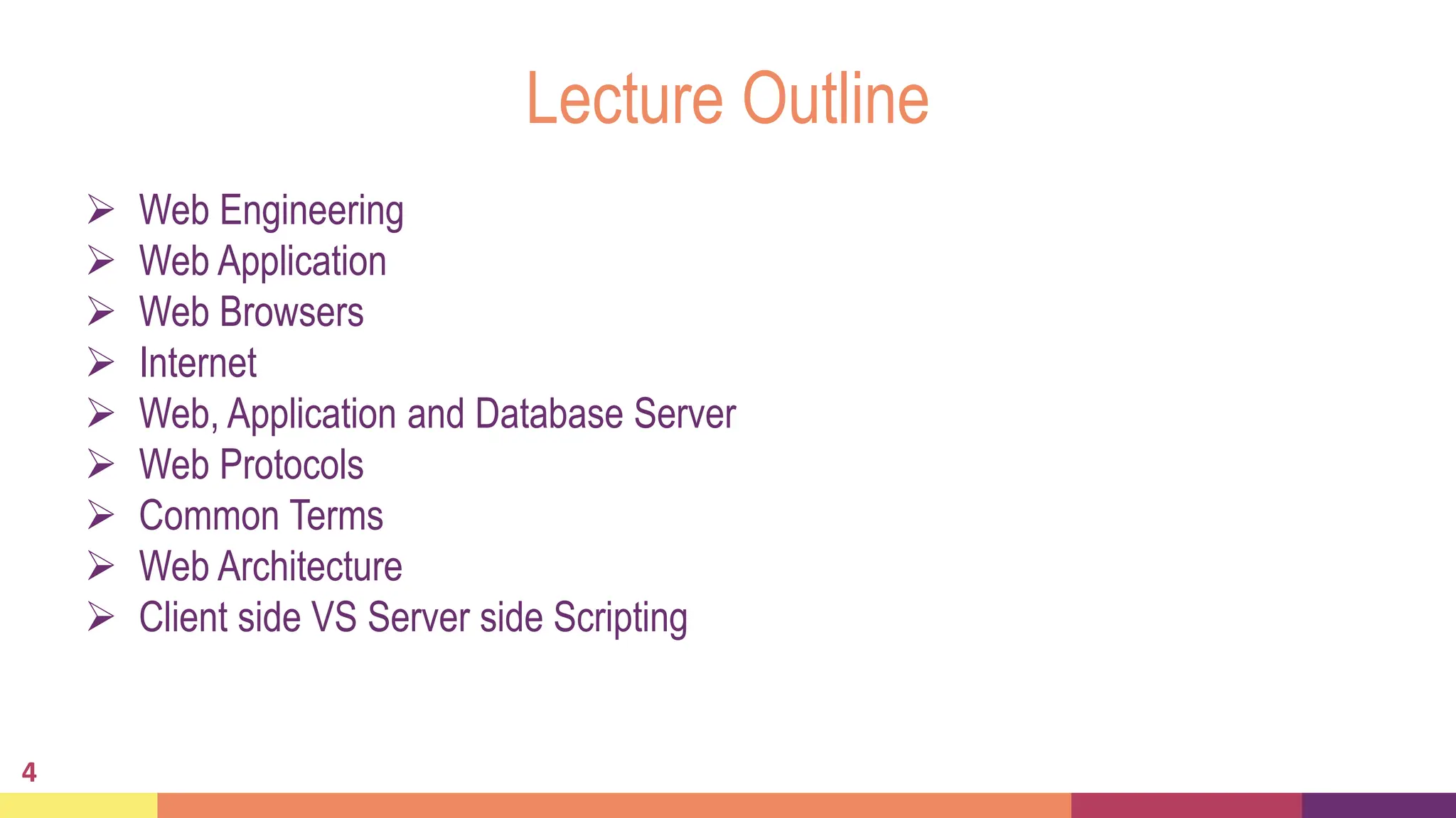 Lecture Outline
 Web Engineering
 Web Application
 Web Browsers
 Internet
 Web, Application and Database Server
 Web Protocols
 Common Terms
 Web Architecture
 Client side VS Server side Scripting
4
 