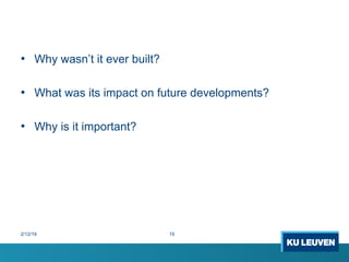 2/12/19 15
• Why wasn’t it ever built?
• What was its impact on future developments?
• Why is it important?
 