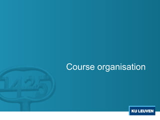 Course organisation
 