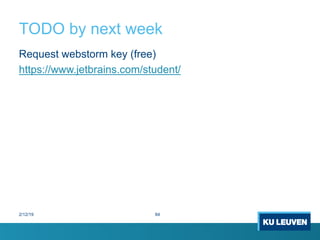 TODO by next week
2/12/19 84
Request webstorm key (free)
https://www.jetbrains.com/student/
 