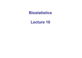 Biostatistics
Lecture 10
 