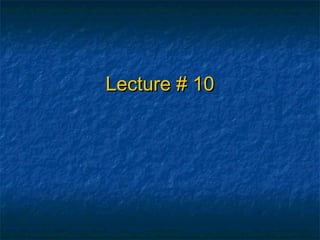 Lecture # 10Lecture # 10
 