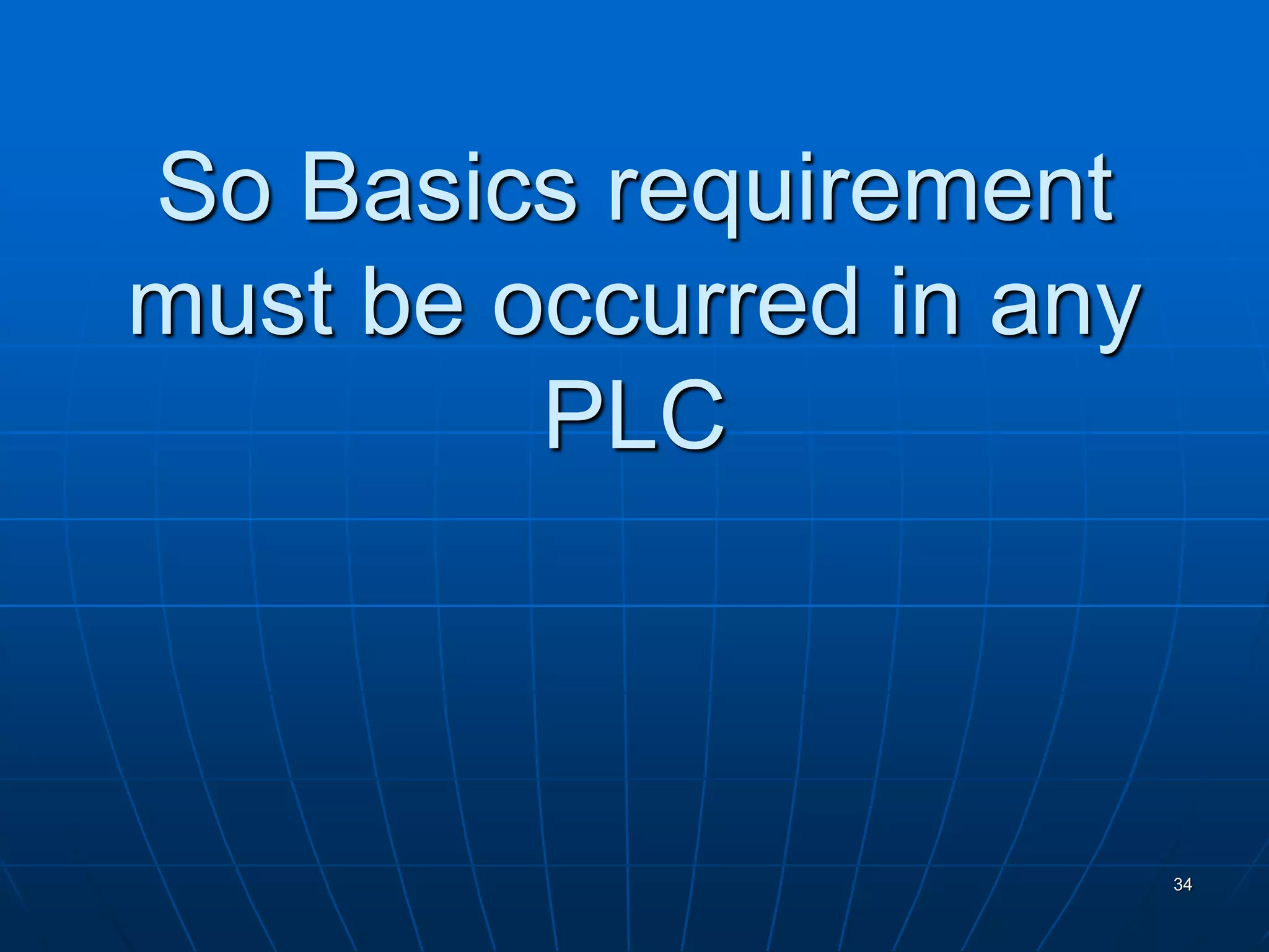 So Basics requirement
must be occurred in any
PLC
34
 
