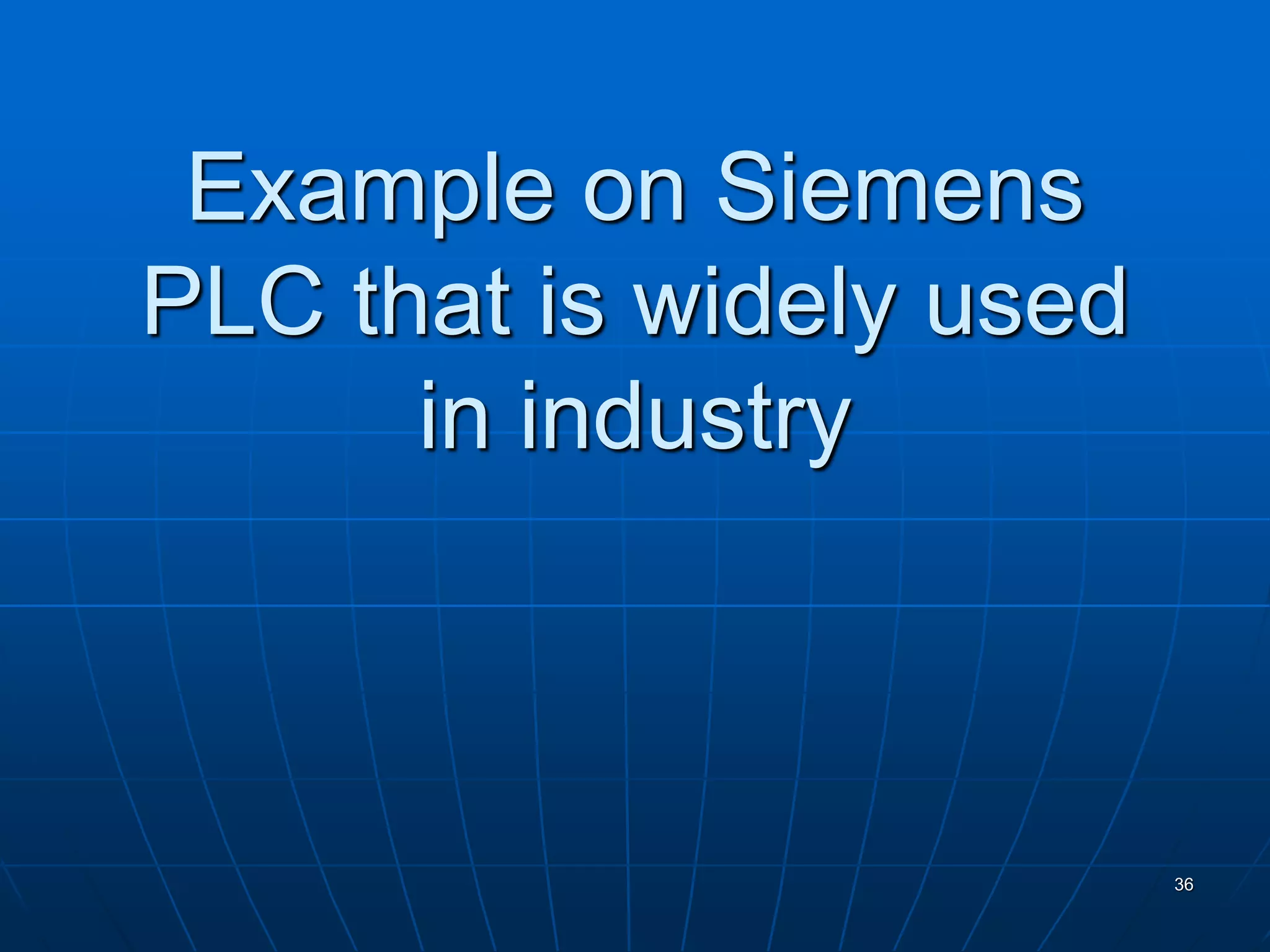 Example on Siemens
PLC that is widely used
in industry
36
 
