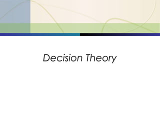 Decision Theory
 