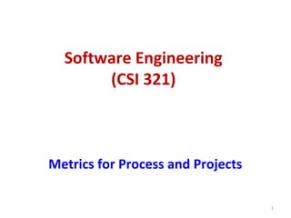 Software Engineering
(CSI 321)
Metrics for Process and Projects
1
 