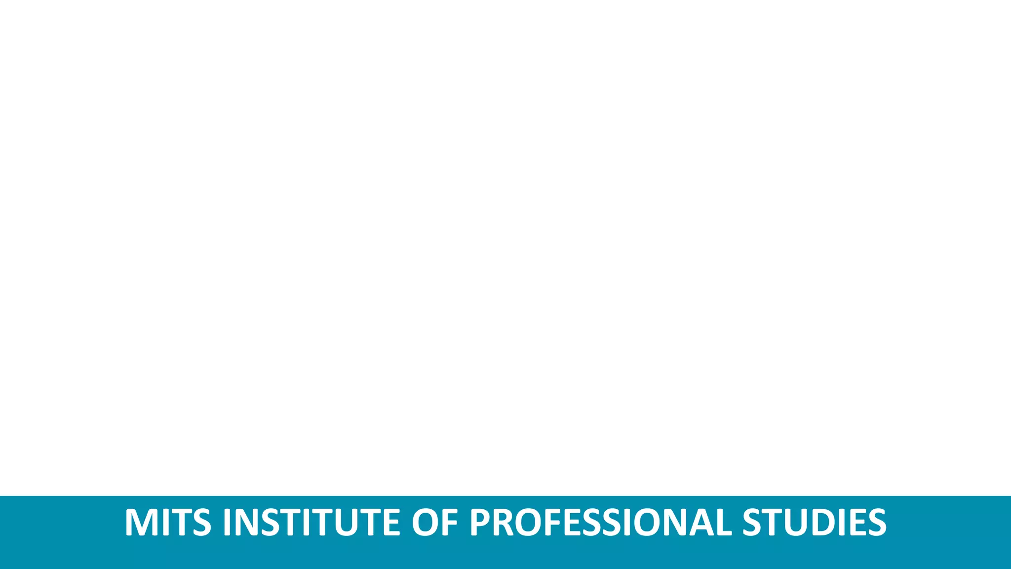MITS INSTITUTE OF PROFESSIONAL STUDIES
 