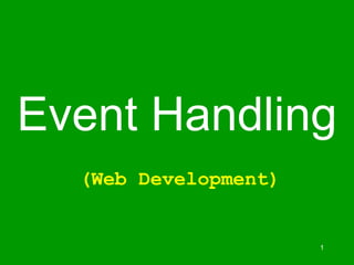 1
Event Handling
(Web Development)
 