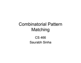 Combinatorial Pattern
Matching
CS 466
Saurabh Sinha
 