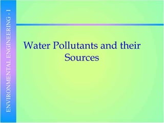 Water Pollutants and their
Sources
 