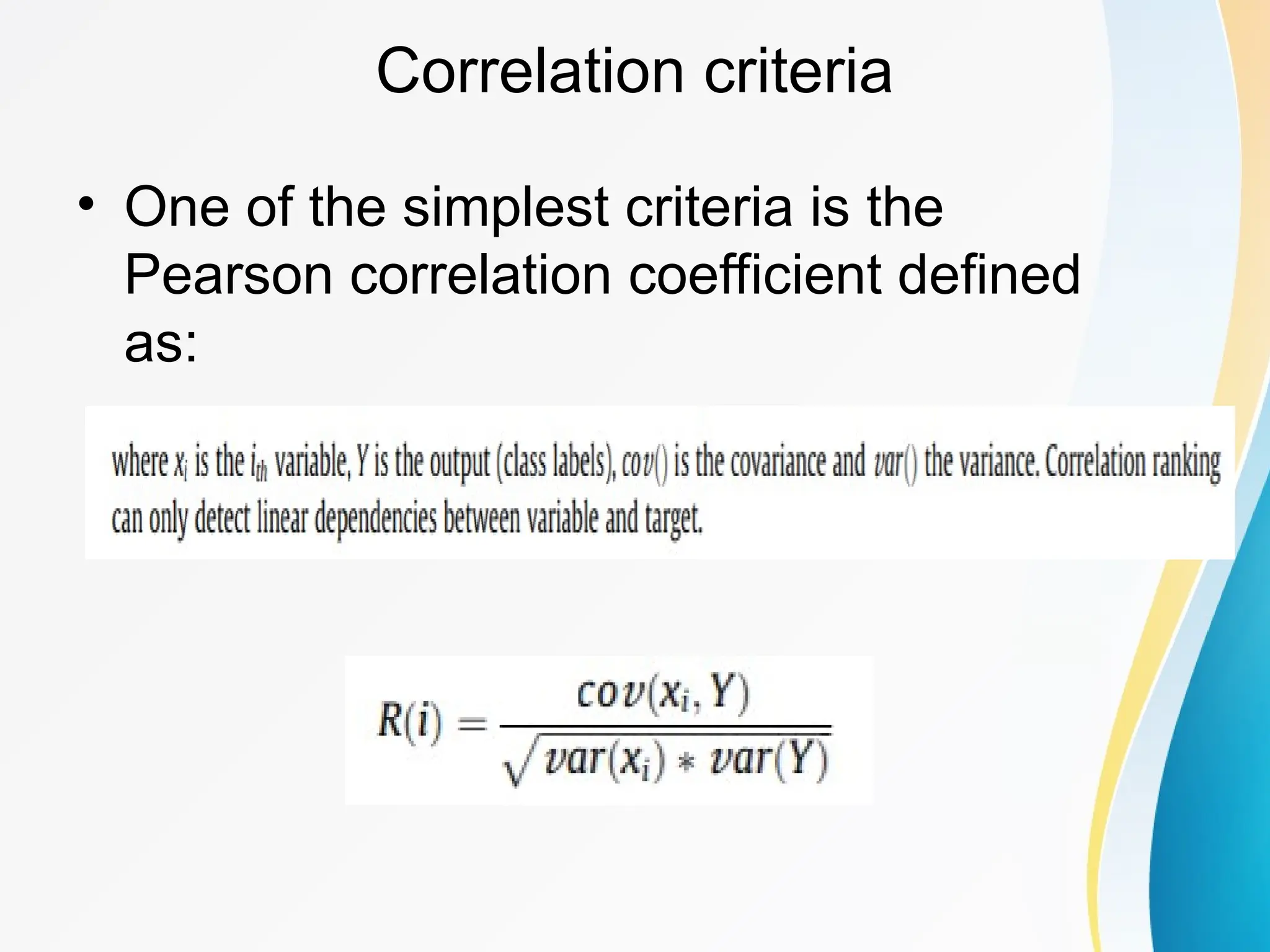 Correlation criteria • One of the simplest criteria is the Pearson correlation coefficient defined as: 