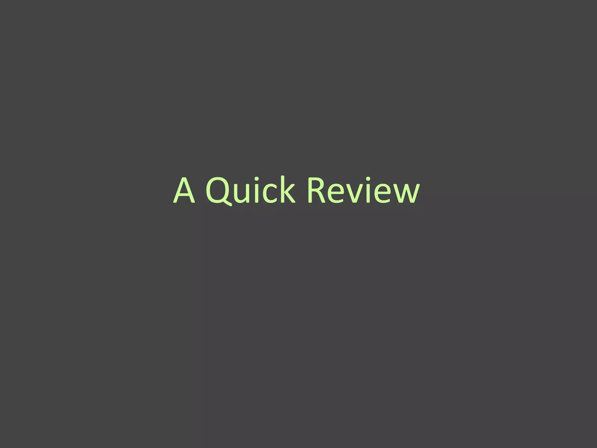A Quick Review
 