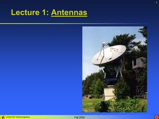 ELEN 3371 Electromagnetics Fall 2008
1
Lecture 1: Antennas
 