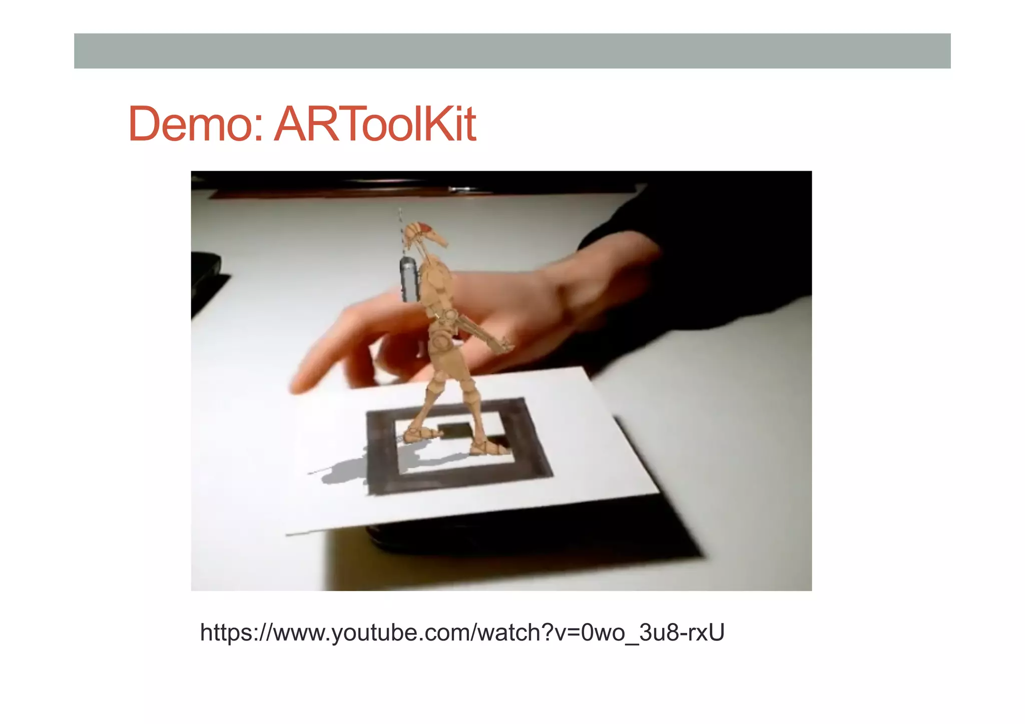Demo: ARToolKit
https://www.youtube.com/watch?v=0wo_3u8-rxU
 