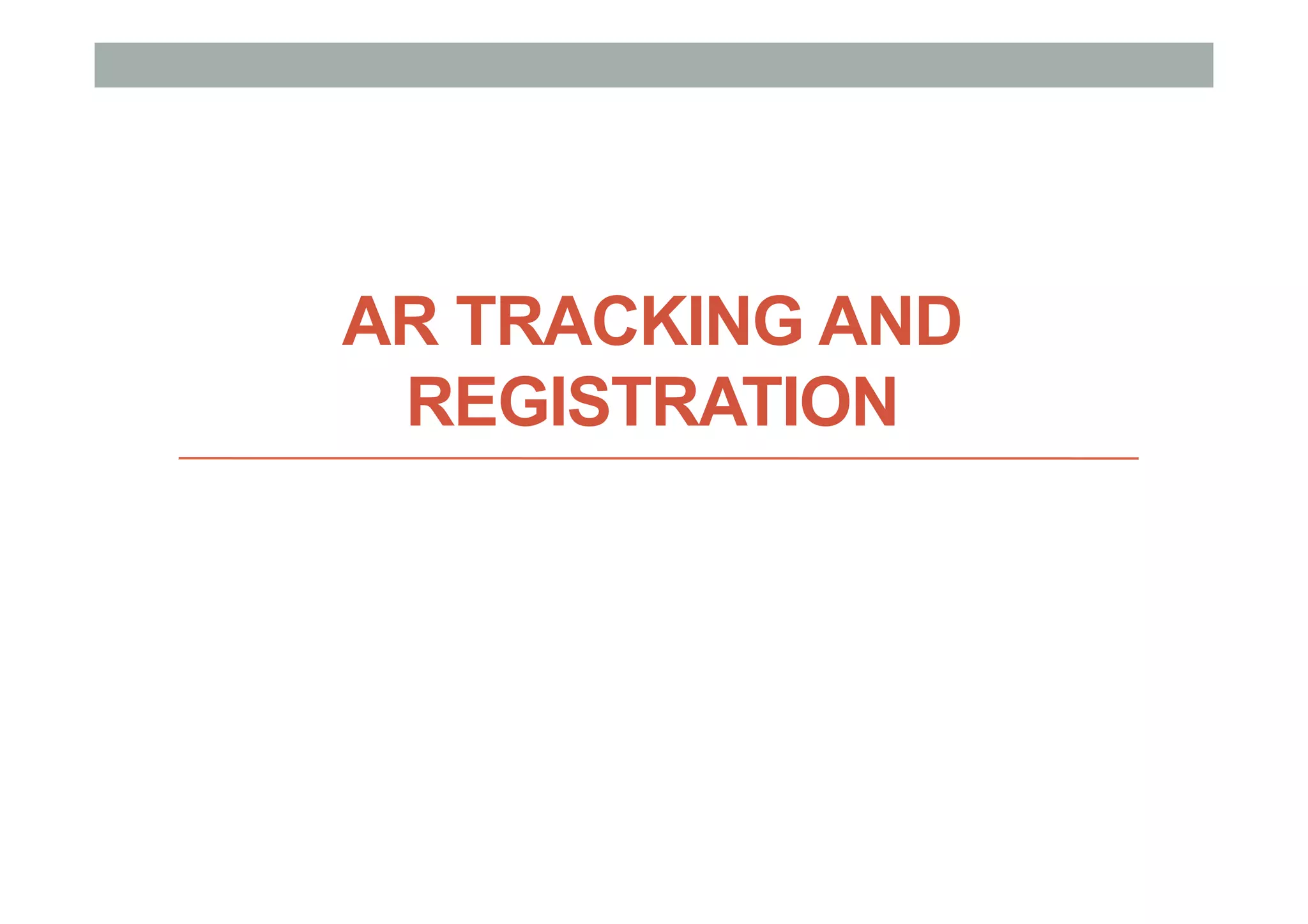 AR TRACKING AND
REGISTRATION
 