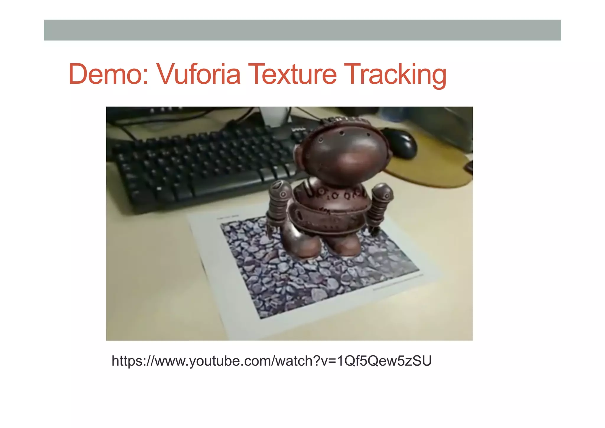 Demo: Vuforia Texture Tracking
https://www.youtube.com/watch?v=1Qf5Qew5zSU
 