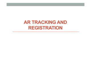 AR TRACKING AND
REGISTRATION
 