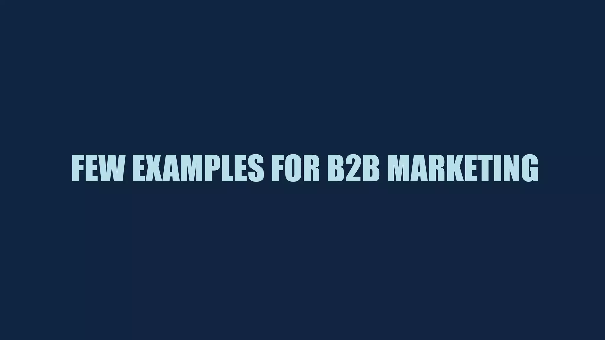 FEW EXAMPLES FOR B2B MARKETING
 