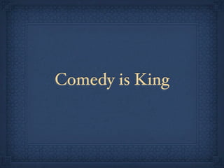 Comedy is King
 