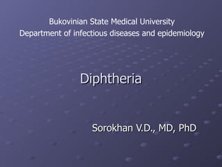 D iphtheria Sorokhan V.D., MD, PhD Bukovinian State Medical University Department of infectious diseases and epidemiology 