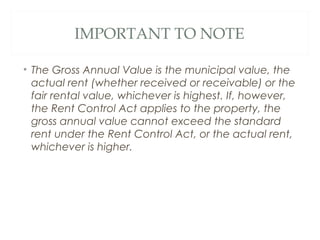 IMPORTANT TO NOTE 
• The Gross Annual Value is the municipal value, the 
actual rent (whether received or receivable) or t...