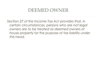 DEEMED OWNER 
Section 27 of the Income Tax Act provides that, in 
certain circumstances, persons who are not legal 
owners...