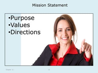 Mission Statement 
•Purpose 
•Values 
•Directions 
Chapter 11 - 13 
 