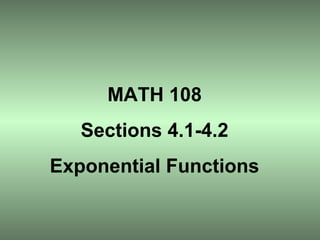 MATH 108
Sections 4.1-4.2
Exponential Functions
 