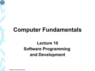 Computer Fundamentals Lecture 10 Software Programming  and Development 