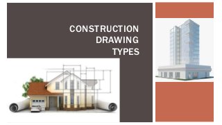 CONSTRUCTION
DRAWING
TYPES
 
