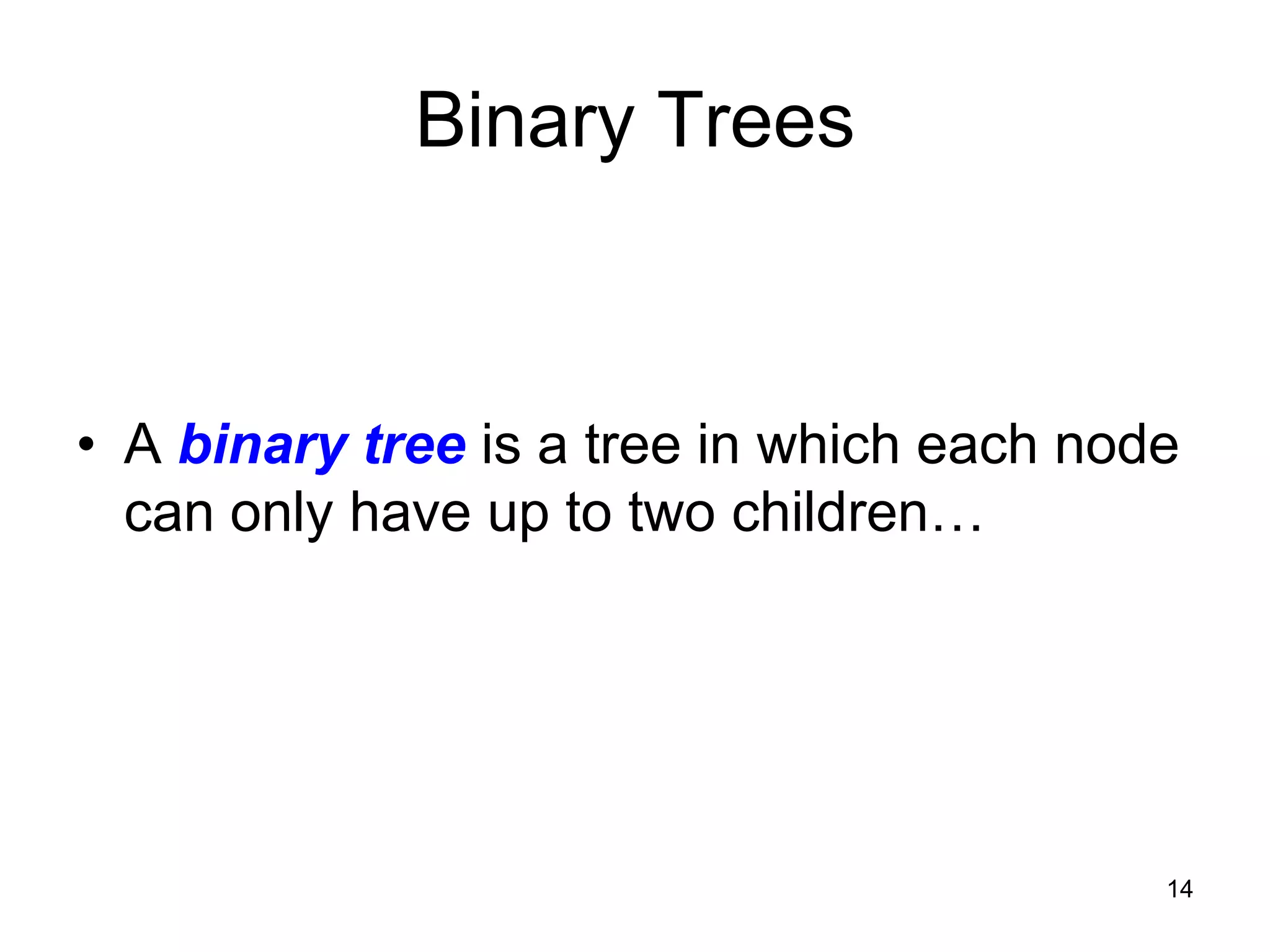 Binary Trees • A binary tree is a tree in which each node can only have up to two children… 14 
