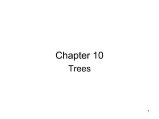 Chapter 10
  Trees



             1
 
